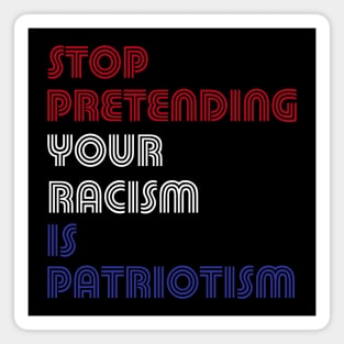 Stop Pretending Your Racism Is Patriotism Magnet